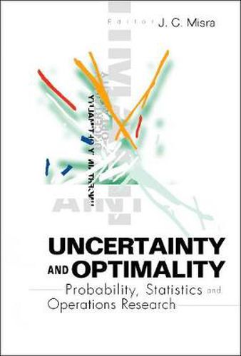 Uncertainty And Optimality: Probability, Statistics And Operations Research