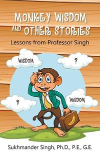 Cover image for Monkey Wisdom and other Stories: Lessons from Professor Singh