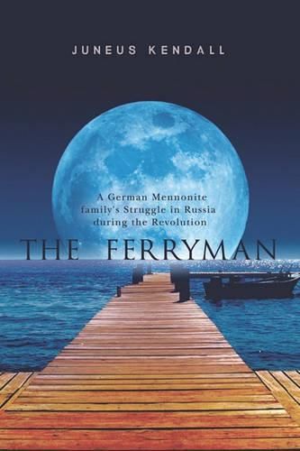 Cover image for The Ferryman: A German Mennonite family's Struggle in Russia during the Revolution