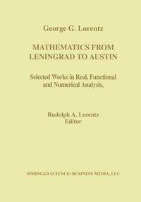 Cover image for Mathematics from Leningrad to Austin: George G. Lorentz' Selected Works in Real, Functional, and Numerical Analysis