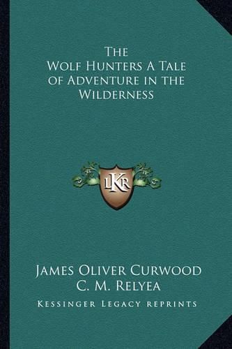 The Wolf Hunters a Tale of Adventure in the Wilderness