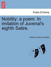 Cover image for Nobility: A Poem. in Imitation of Juvenal's Eighth Satire.