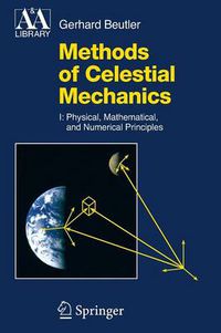 Cover image for Methods of Celestial Mechanics: Volume I: Physical, Mathematical, and Numerical Principles