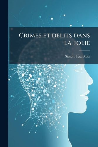 Cover image for Crimes Et Delits Dans La Folie