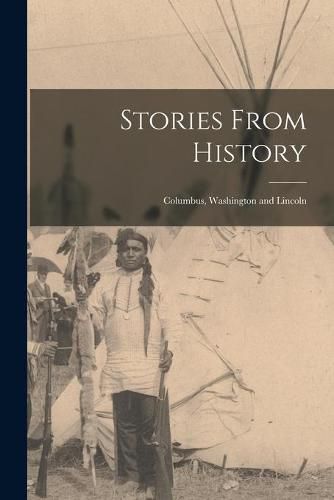 Cover image for Stories From History: Columbus, Washington and Lincoln