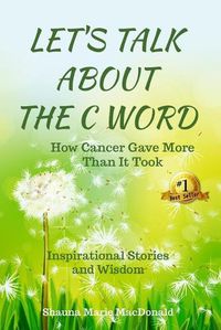 Cover image for Let's Talk About the C Word: How Cancer Gave More Than It Took