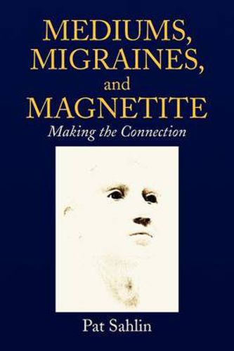 Cover image for Mediums, Migraines, and Magnetite