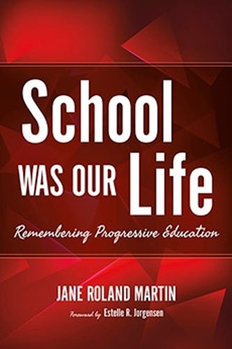 Cover image for School Was Our Life: Remembering Progressive Education