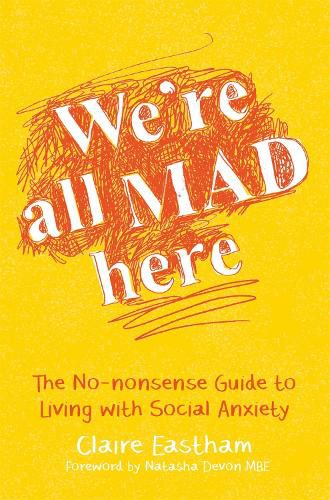 We're All Mad Here: The No-Nonsense Guide to Living with Social Anxiety