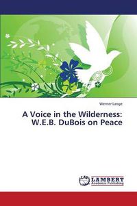 Cover image for A Voice in the Wilderness: W.E.B. DuBois on Peace