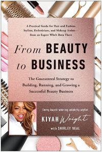 Cover image for From Beauty to Business: The Guaranteed Strategy to Building, Running, and Growing a Successful Beauty Business