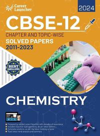 Cover image for CBSE Class XII 2024 : Chapter and Topic-wise Solved Papers 2011 - 2023 : Chemistry (All Sets - Delhi & All India)