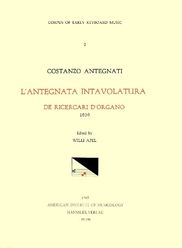 Cover image for Cekm 9 Costanzo Antegnati (1549-1624), l'Antegnata. Intavolatura de Ricercari de Organo (1608), Edited by Willi Apel., Volume 9