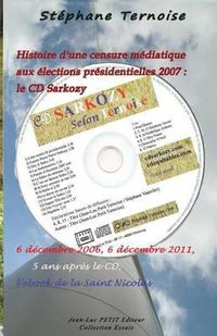 Cover image for Histoire d'une censure mediatique aux elections presidentielles 2007: le CD Sarkozy: 6 decembre 2006, 6 decembre 2011, 5 ans apres le CD, l'ebook de la Saint Nicolas