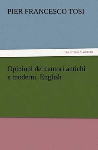 Cover image for Opinioni de' cantori antichi e moderni. English