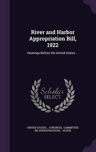 Cover image for River and Harbor Appropriation Bill, 1922: Hearings Before the United States ...