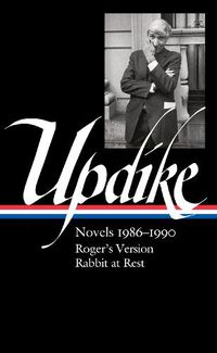 Cover image for John Updike: Novels 1986-1990 (LOA #354): Roger's Version / Rabbit at Rest