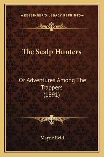 Cover image for The Scalp Hunters: Or Adventures Among the Trappers (1891)