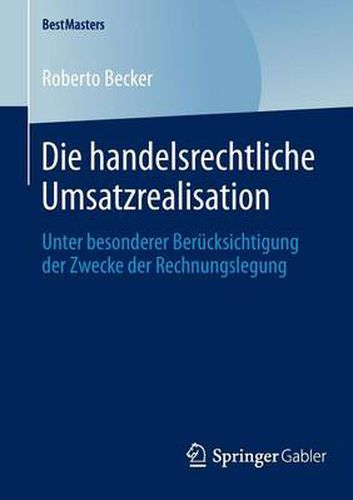 Cover image for Die Handelsrechtliche Umsatzrealisation: Unter Besonderer Berucksichtigung Der Zwecke Der Rechnungslegung