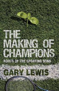 Cover image for The Making of Champions: Roots of the Sporting Mind