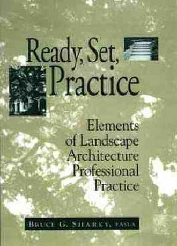 Cover image for Ready, Set, Practice: Elements of Landscape Architecture Professional Practice