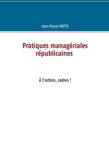 Cover image for Pratiques manageriales republicaines: A l'action, cadres!
