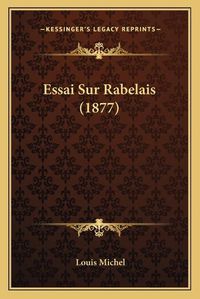 Cover image for Essai Sur Rabelais (1877)