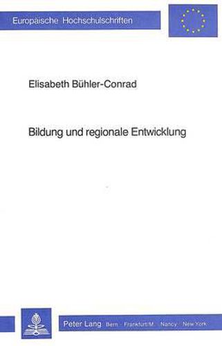 Cover image for Bildung Und Regionale Entwicklung: Eine Empirische Untersuchung Ueber Die Regionalpolitische Bedeutung Von Massnahmen Zur Verbesserung Des Bildungsangebotes, Dargestellt Am Beispiel Von Mittelschulen Und Berufsschulen Im Schweizerischen Berggebiet