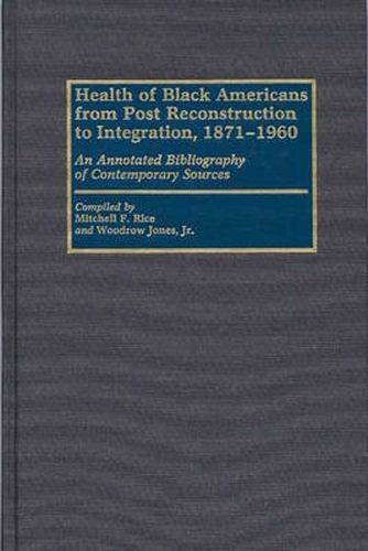 Cover image for Health of Black Americans from Post-Reconstruction to Integration, 1871-1960: An Annotated Bibliography of Contemporary Sources