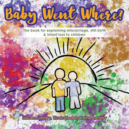 Cover image for Baby Went Where?: The book for explaining miscarriage, still birth & infant loss to children