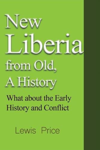 Cover image for New Liberia from Old, A History