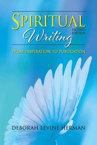 Cover image for Spiritual Writing from Inspiration to Publication 2nd Ed