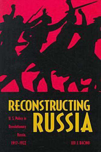 Cover image for Reconstructing Russia: The Political Economy of American Assistance to Revolutionary Russia, 1917-22