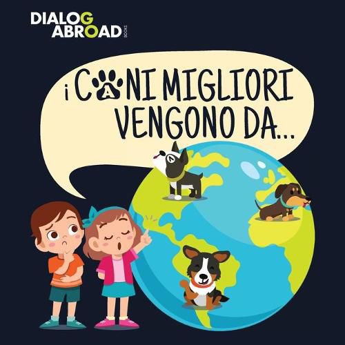 Cover image for I Cani Migliori Vengono Da...: Una ricerca globale per trovare la razza canina perfetta