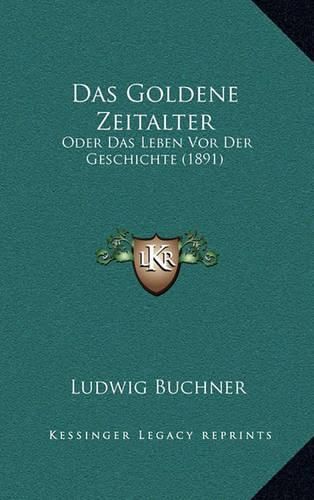 Cover image for Das Goldene Zeitalter: Oder Das Leben VOR Der Geschichte (1891)