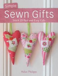 Cover image for Simple Sewn Gifts: Stitch 25 Fast and Easy Gifts