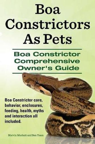 Cover image for Boa Constrictors as Pets. Boa Constrictor Comprehensive Owner's Guide. Boa Constrictor Care, Behavior, Enclosures, Feeding, Health, Myths and Interact