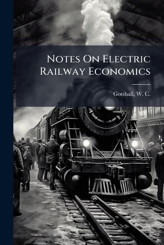 Cover image for Notes on Electric Railway Economics