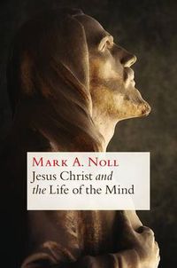 Cover image for Jesus Christ and the Life of the Mind