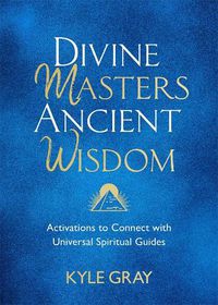 Cover image for Divine Masters, Ancient Wisdom: Activations to Connect with Universal Spiritual Guides