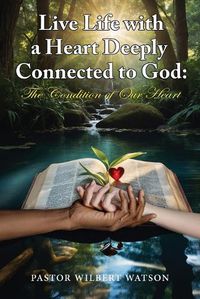 Cover image for Live Life with a Heart Deeply Connected to God