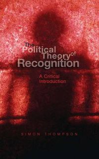 Cover image for The Political Theory of Recognition: A Critical Introduction