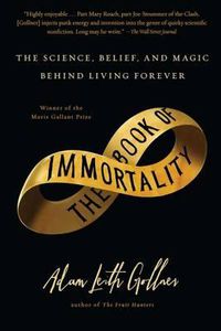 Cover image for Book of Immortality: The Science, Belief, and Magic Behind Living Forever