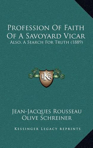 Cover image for Profession of Faith of a Savoyard Vicar: Also, a Search for Truth (1889)