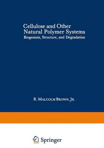 Cellulose and Other Natural Polymer Systems: Biogenesis, Structure, and Degradation