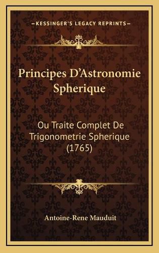 Cover image for Principes D'Astronomie Spherique: Ou Traite Complet de Trigonometrie Spherique (1765)