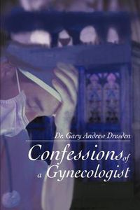 Cover image for Confessions of a Gynecologist