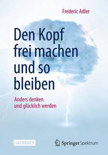 Cover image for Den Kopf frei machen und so bleiben: Anders denken und glucklich werden