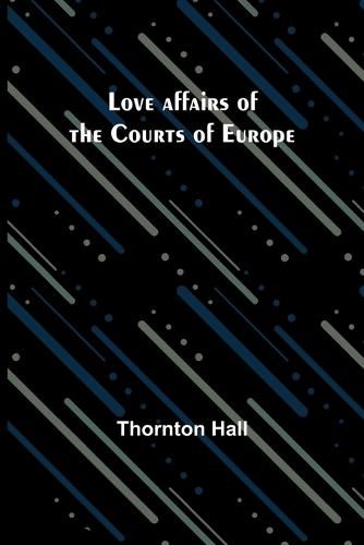 Cover image for Love affairs of the Courts of Europe