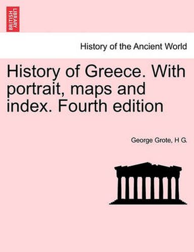 History of Greece. With portrait, maps and index. Fourth edition. VOL. VIII